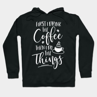 First I Drink The Coffee Hoodie